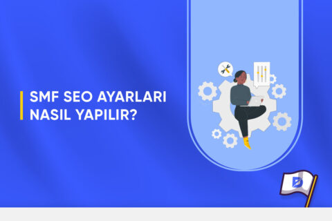 SMF Nedir? SMF SEO Ayarları Nasıl Yapılır?