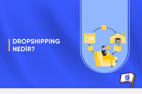 Dropshipping Nedir ve Nasıl Yapılır?