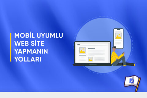 Mobil Uyumlu Web Site Yapmanın Yolları Nelerdir?