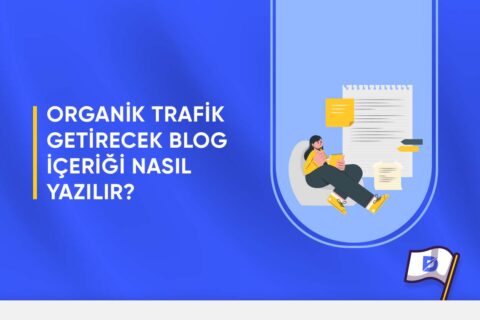 Organik Trafik Getirecek Blog İçeriği Nasıl Yazılır?