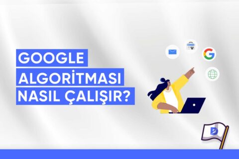 Google Algoritması Nasıl Çalışır?