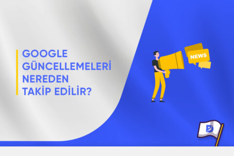 Google Güncellemelerini Neden ve Nereden Takip Etmelisiniz?