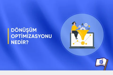 Dönüşüm Optimizasyonu Nedir? Süreçleri Nelerdir?