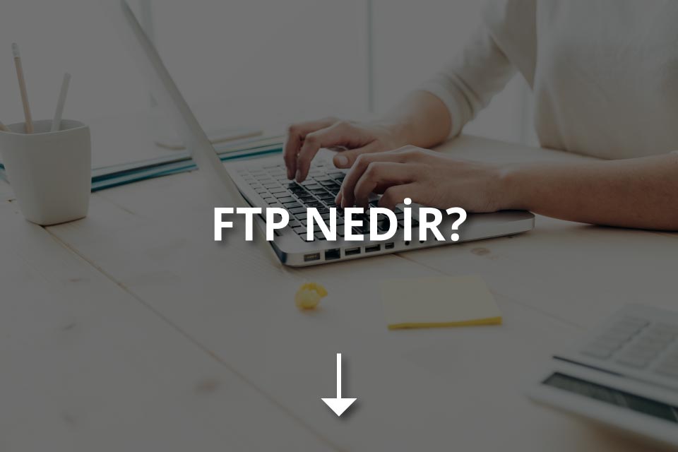 FTP (File Transfer Protocol) Nedir?