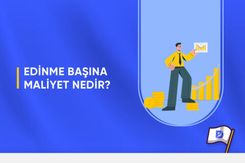 Edinme Başına Maliyet Nedir?