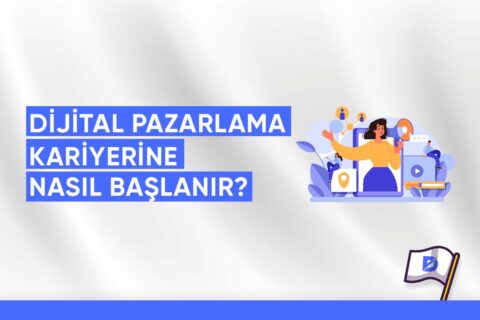 Dijital Pazarlama Kariyerine Nasıl Başlanır?