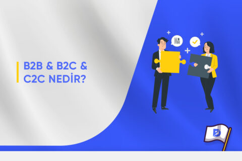 B2B, B2C ve C2C Nedir?