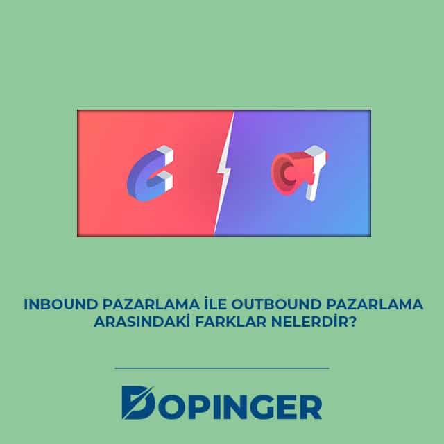 Inbound Pazarlama ile Outbound Pazarlama Arasındaki Farklar Nelerdir?