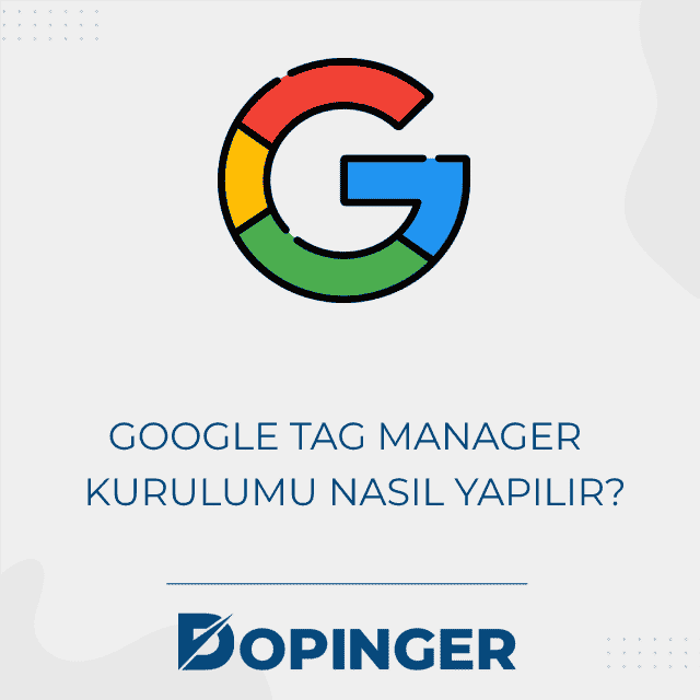 Google tag manager kurulumu nasıl yapılır?
