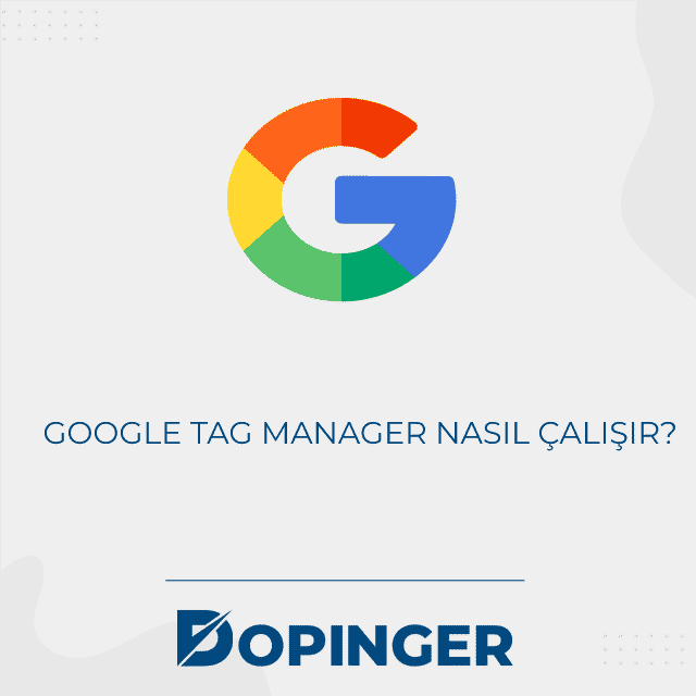 Google tag manager nasıl çalışır? 
