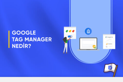 Google Tag Manager (GTM) Nedir?
