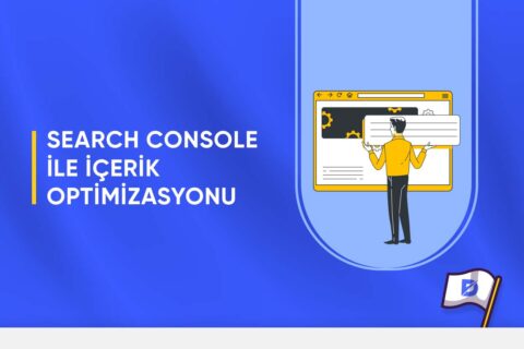 Google Search Console İle İçerik Optimizasyonu Nasıl Yapılır?