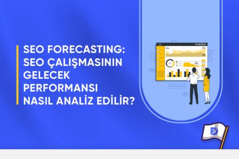 SEO Forecasting: SEO Çalışmasının Gelecek Performansı Nasıl Analiz Edilir?