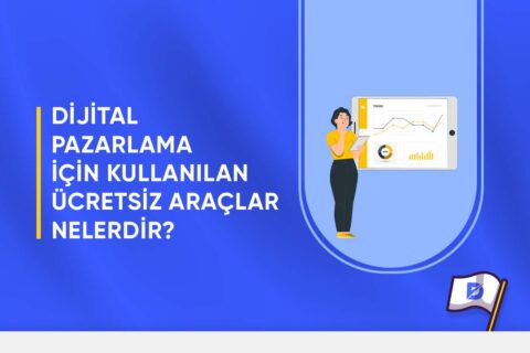 Dijital Pazarlama İçin Kullanılan Ücretsiz Araçlar Nelerdir?