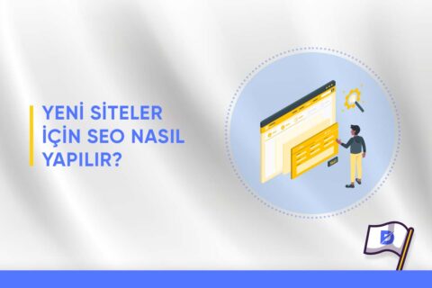 Yeni Siteler İçin SEO Nasıl Yapılır?