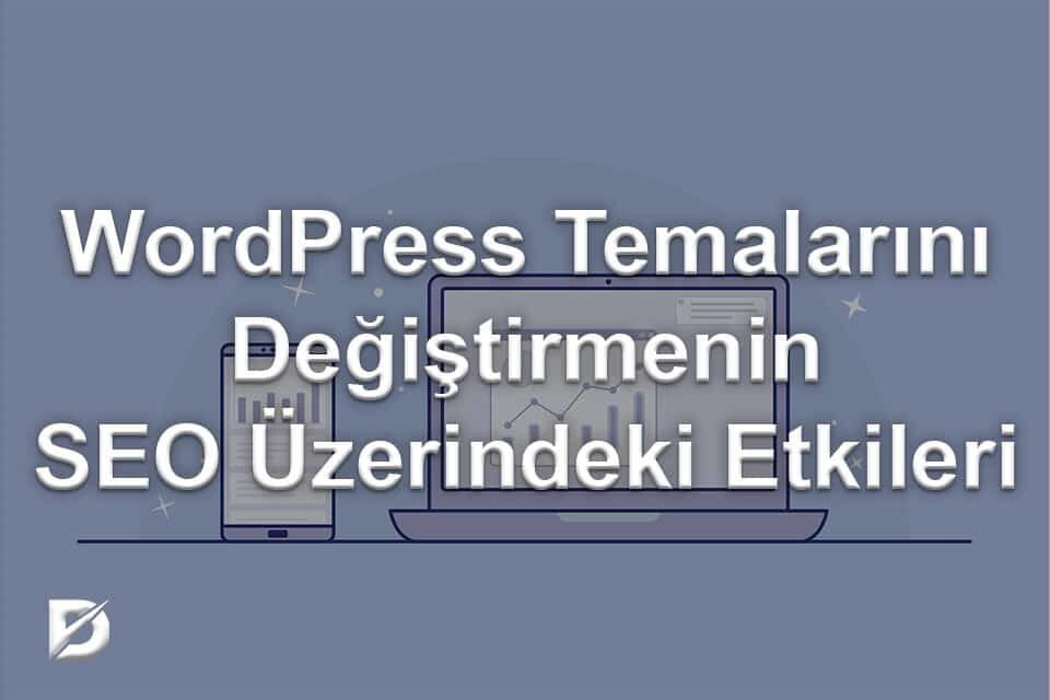 WordPress Temalarını Değiştirmenin SEO Üzerindeki Etkileri