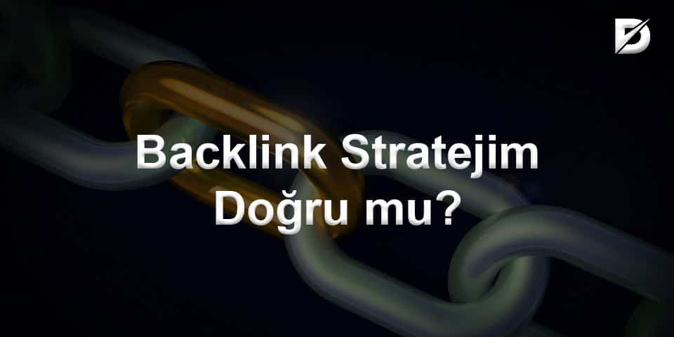 backlink stratejim doğru mu