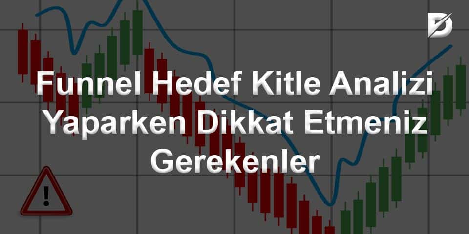 funnel hedef kitle analizi yaparken dikkat etmeniz gerekenler