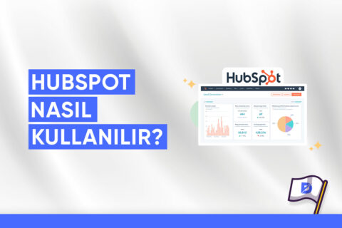 HubSpot Nasıl Kullanılır?