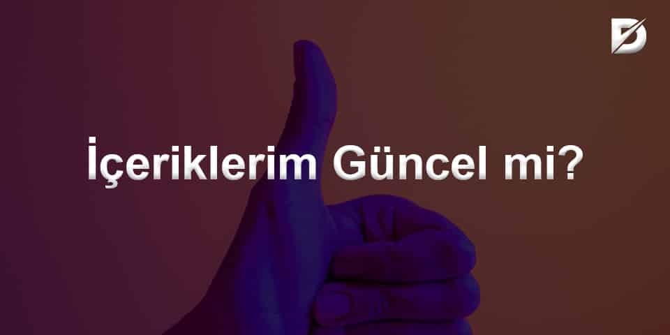 içeriklerim güncel mi