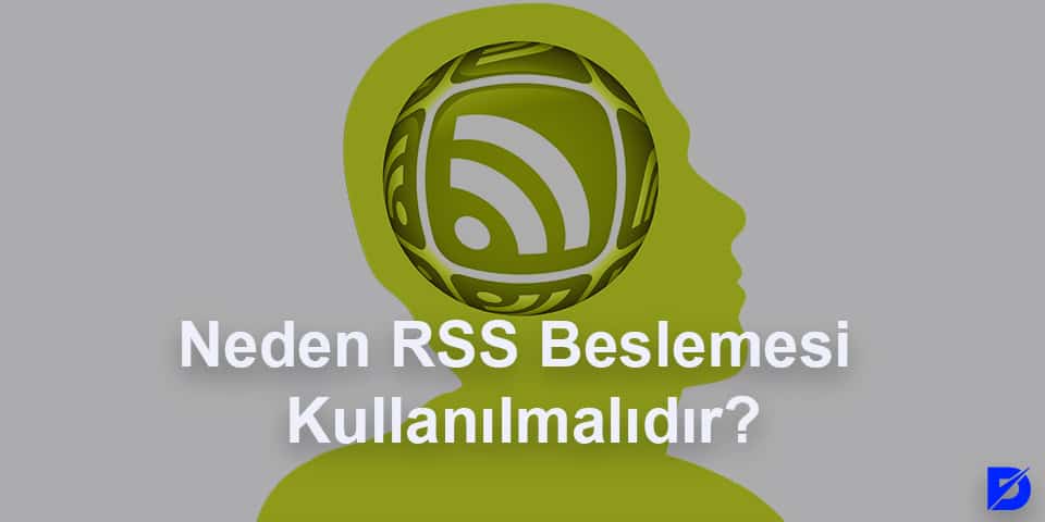 neden rss beslemesi kullanılmalıdır