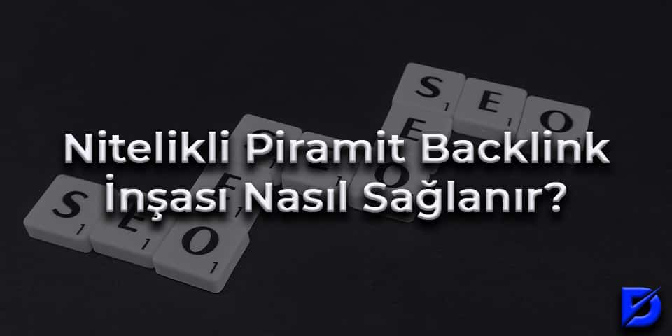 nitelikli piramit backlink inşası nasıl sağlanır