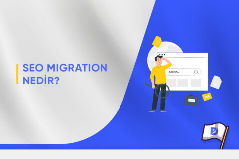 SEO Migration Nedir? Planı Nasıl Yapılır?