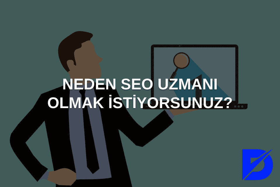 neden seo uzmanı olmak istiyorsunuz