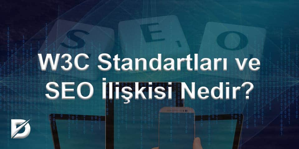 W3C Standartları ve SEO İlişkisi Nedir?