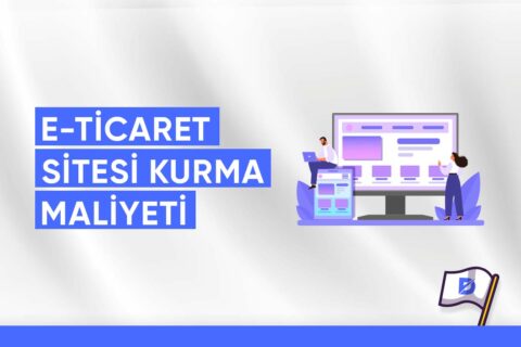 E-Ticaret Sitesi Kurma Maliyeti: Ne Kadar? Kaça Mal Olur?