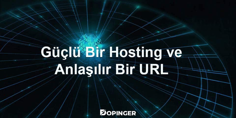 güçlü bir hosting ve anlaşılır bir url