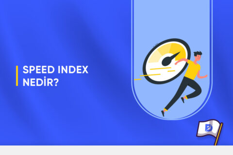 Speed Index (SI) Nedir? Nasıl İyileştirilir?