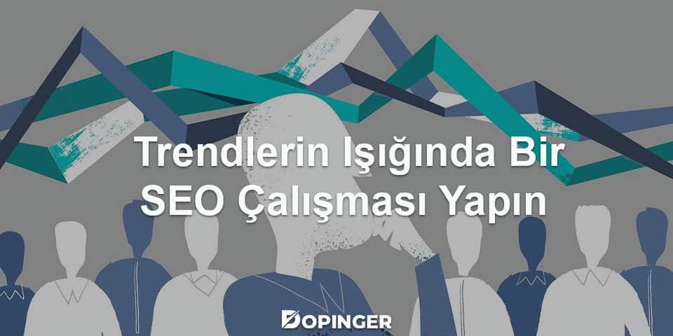 trendlerin ışığında bir seo çalışması yapın