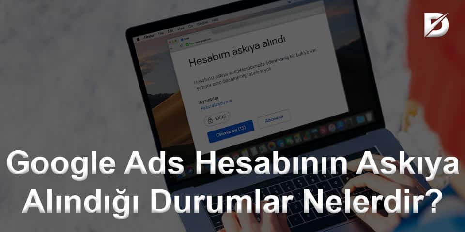 Google Ads Hesabının Askıya Alındığı Durumlar Nelerdir?