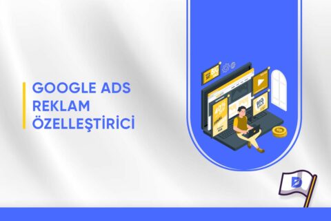 Google Ads Reklam Özelleştirici Nedir?