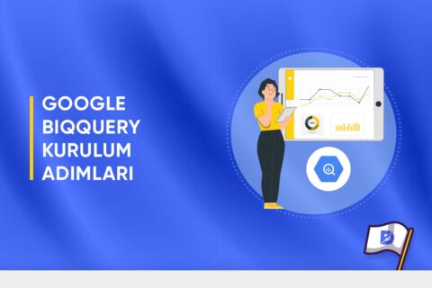 Google BigQuery Kurulum ve Analiz Adımları