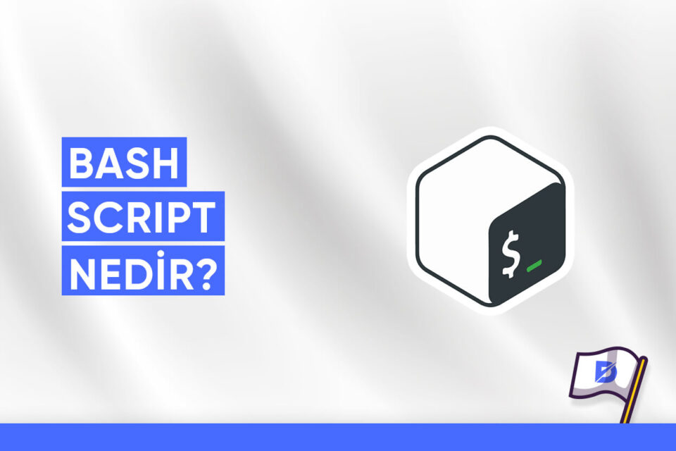 Bash Script Nedir ve Nasıl Kullanılır? Bash Script Örnekleri