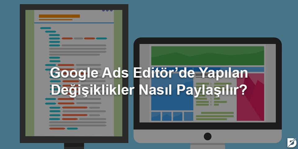 google ads editor değişiklik paylaşma