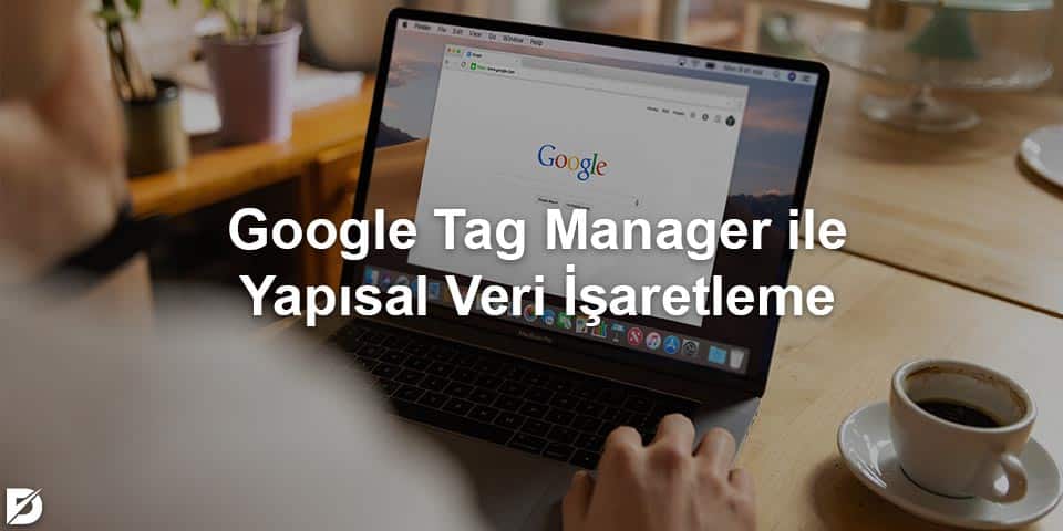 google tag manager ile yapısal veri işaretleme