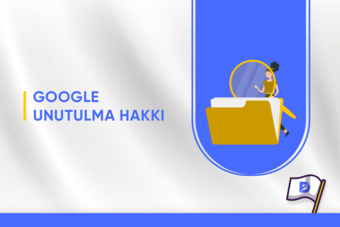 Google Unutulma Hakkı Nedir? Nasıl Kullanabilirsiniz?