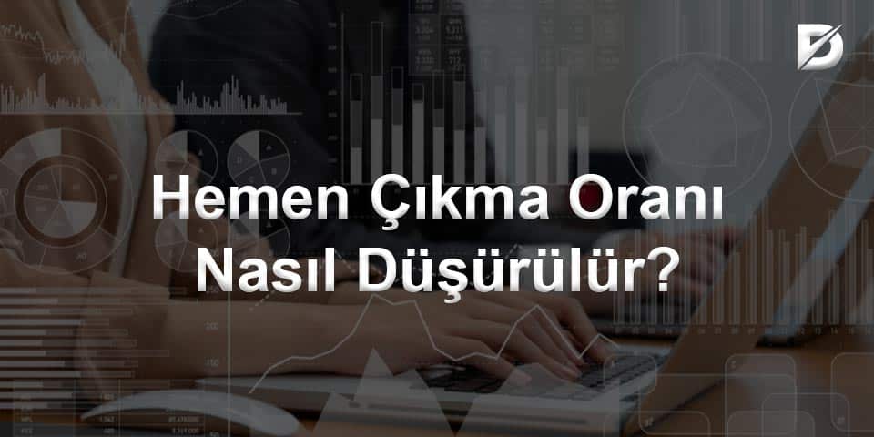 Hemen Çıkma Oranı Nasıl Düşürülür?