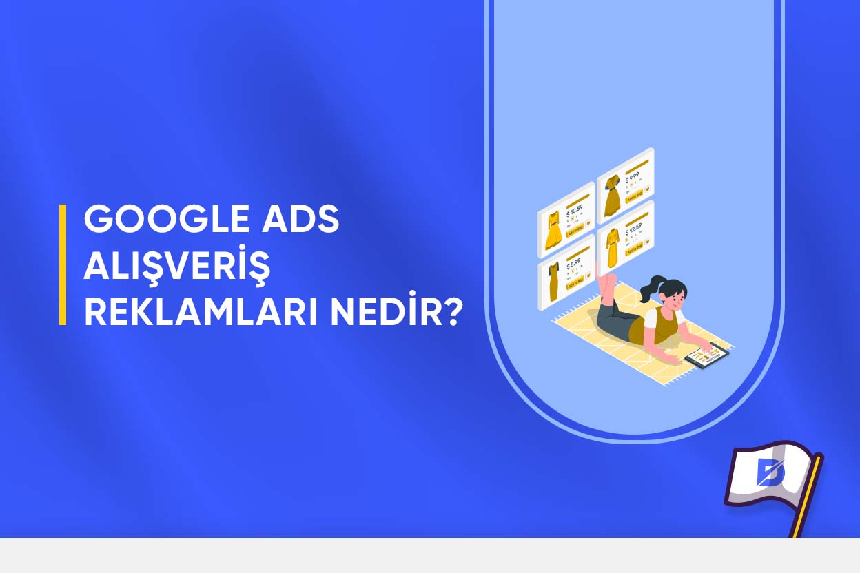 Google Ads Alışveriş Reklamları Nedir?