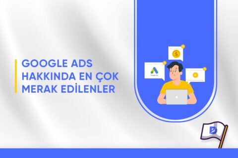 Google Ads Hakkında En Çok Merak Edilenler