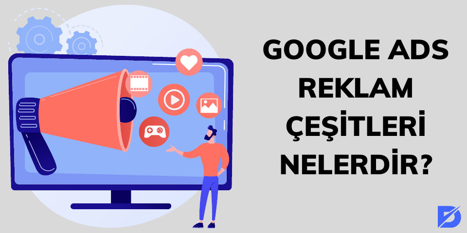 Google Ads Reklam Çeşitleri Nelerdir