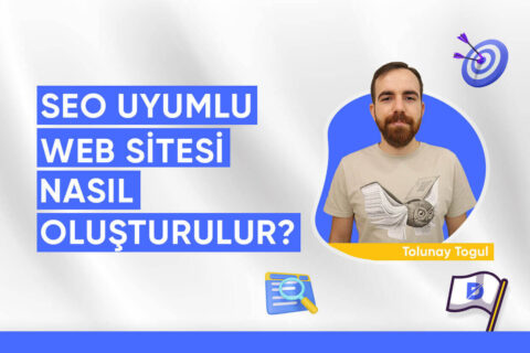 SEO Uyumlu Web Sitesi (İnternet Sitesi) Nasıl Oluşturulur?