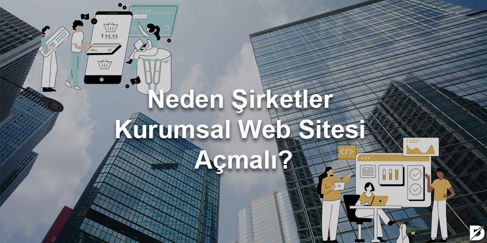 neden kurumsal web sitesi açmalı