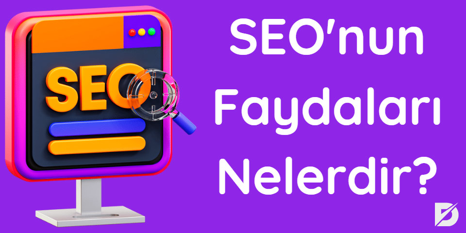 SEO yapmanın faydaları nelerdir