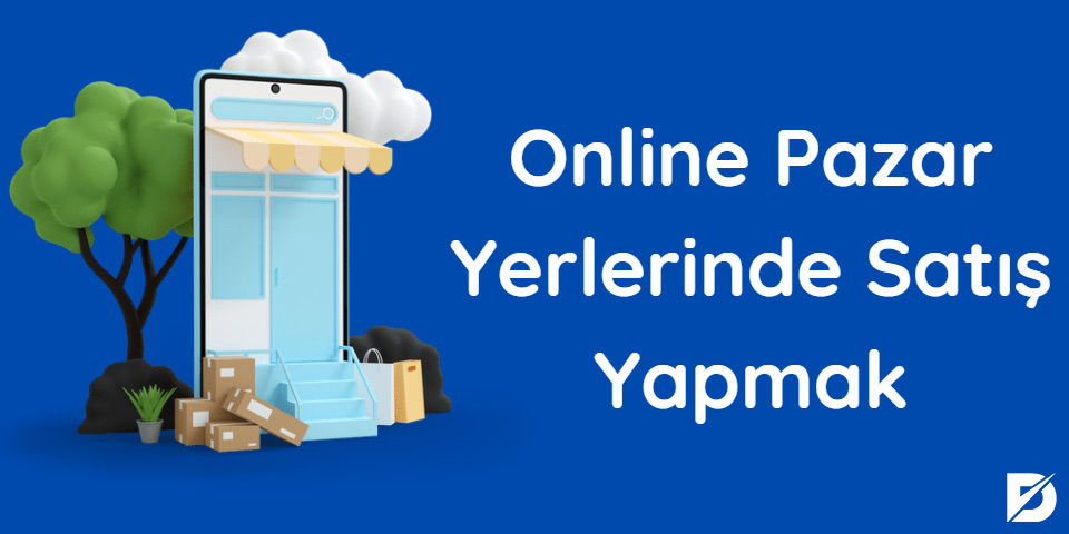 Online Pazar Yerlerinde Satış Yapmak