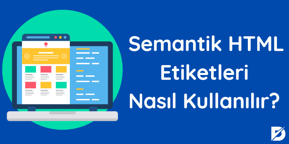  Semantik HTML Etiketleri Nasıl Kullanılır?