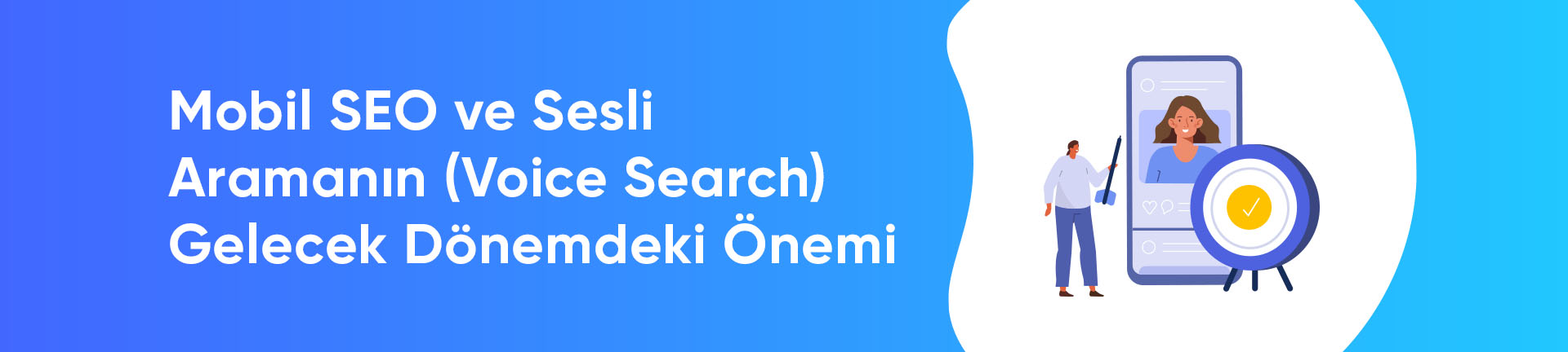 Mobil SEO ve Sesli Aramanın (Voice Search) Gelecek Dönemdeki Önemi